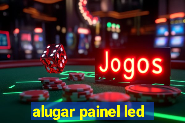 alugar painel led